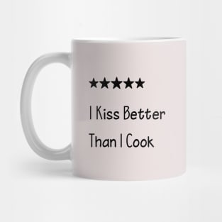 I Kiss Better Than I Cook Mug